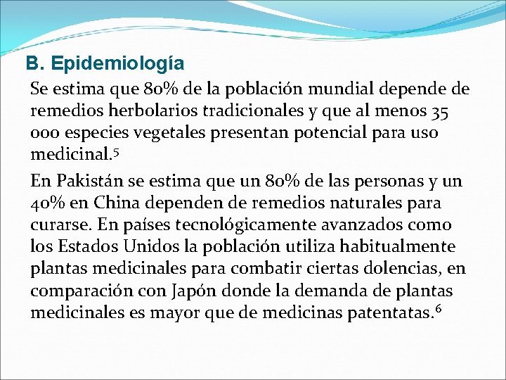 B. Epidemiología Se estima que 80% de la población mundial depende de remedios herbolarios