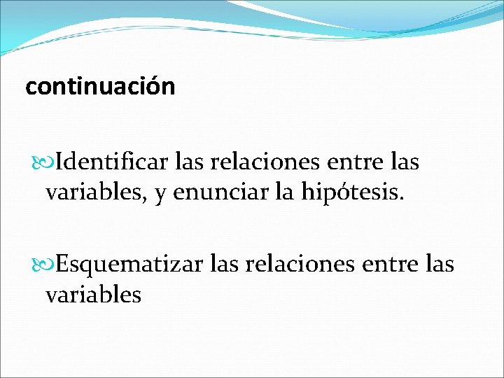 continuación Identificar las relaciones entre las variables, y enunciar la hipótesis. Esquematizar las relaciones