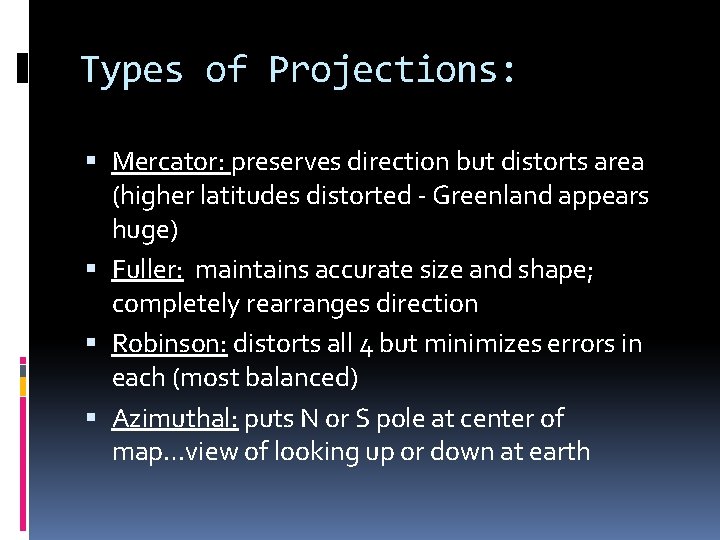 Types of Projections: Mercator: preserves direction but distorts area (higher latitudes distorted - Greenland