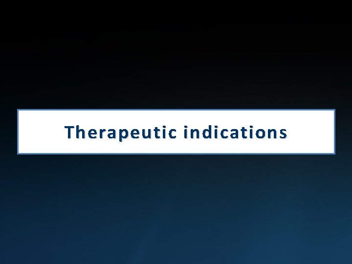 Therapeutic indications 