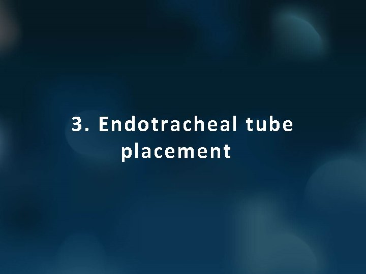 3. Endotracheal tube placement 