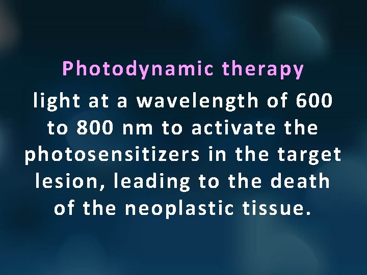 Photodynamic therapy light at a wavelength of 600 to 800 nm to activate the