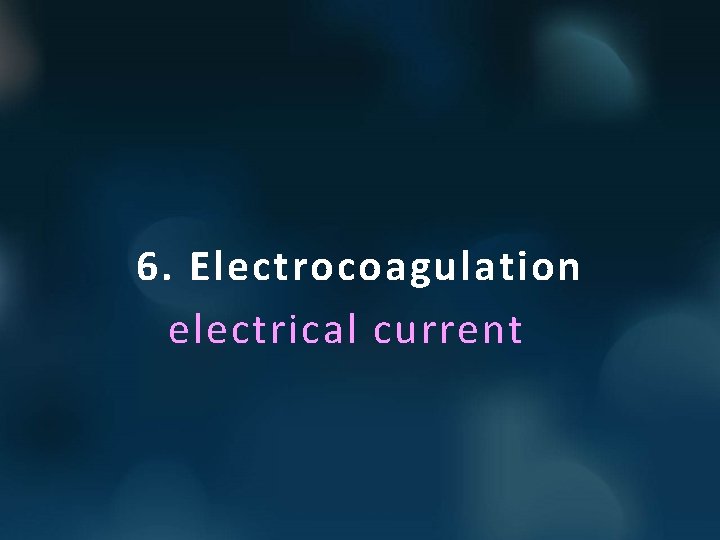 6. Electrocoagulation electrical current 