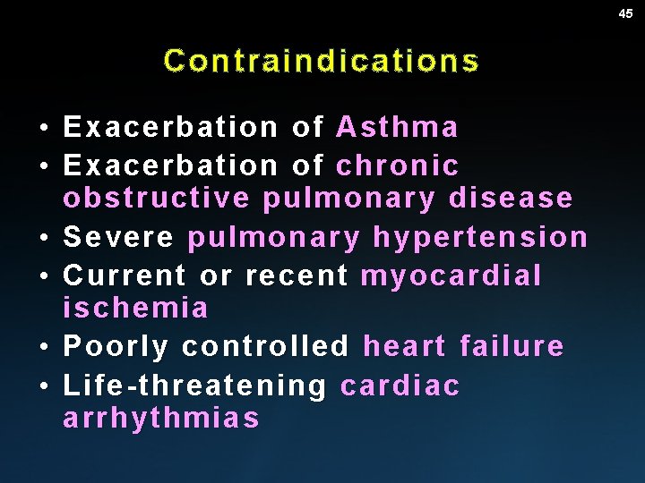 45 Contraindications • Exacerbation of Asthma • Exacerbation of chronic obstructive pulmonary disease •