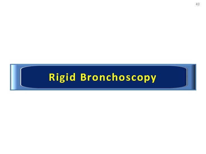 48 Rigid Bronchoscopy 