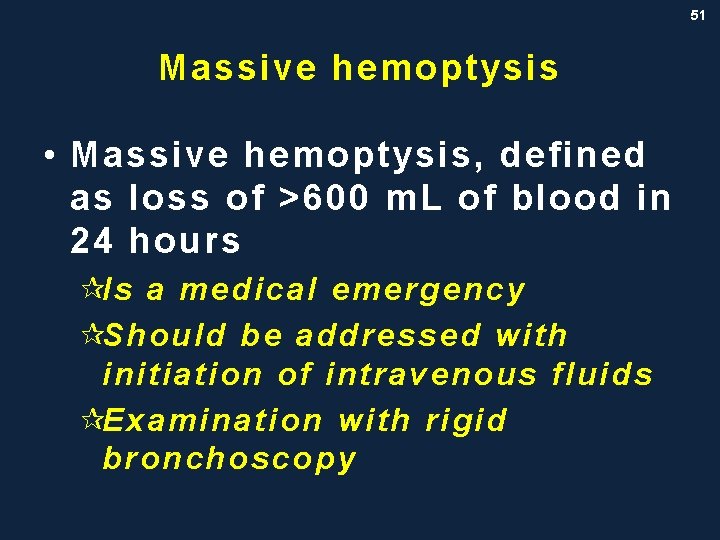 51 Massive hemoptysis • Massive hemoptysis, defined as loss of >600 m. L of