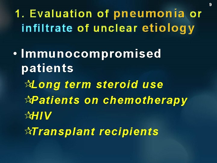 1. Evaluation of pneumonia or infiltrate of unclear etiology • Immunocompromised patients ¶Long term