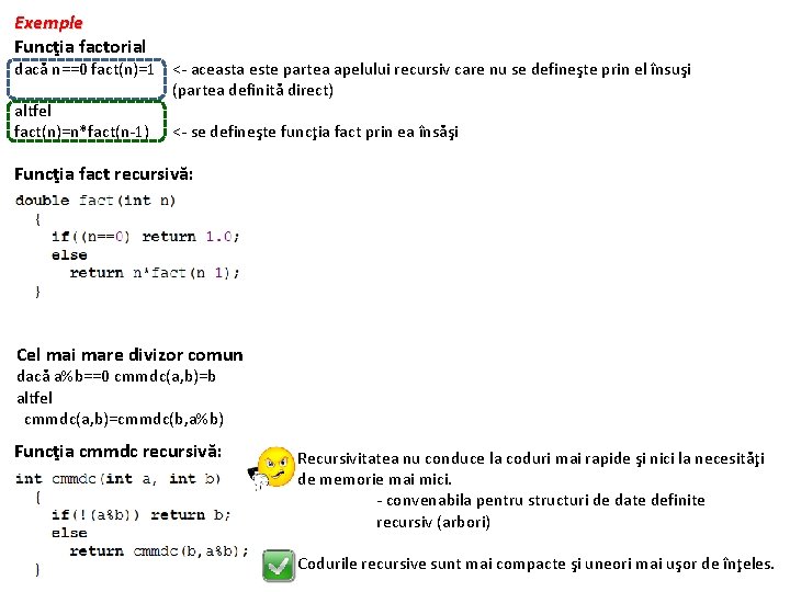 Exemple Funcţia factorial dacă n==0 fact(n)=1 <- aceasta este partea apelului recursiv care nu