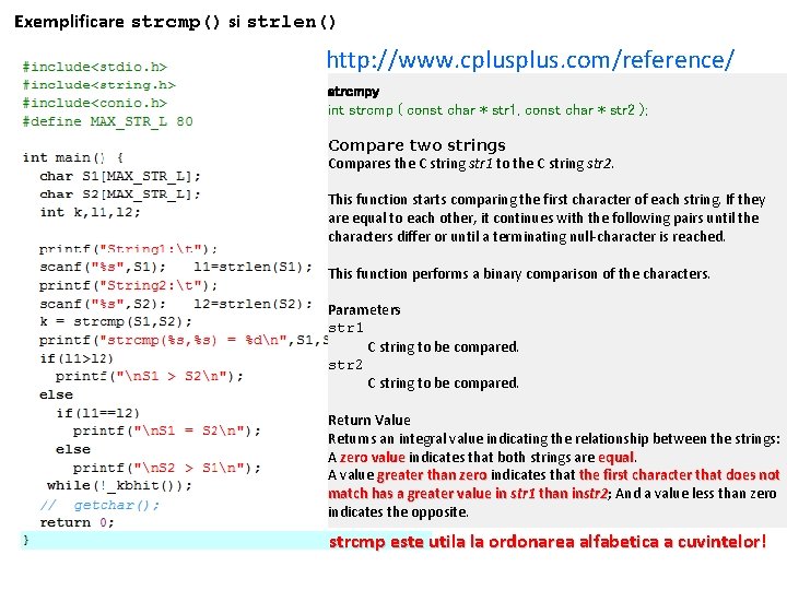 Exemplificare strcmp() si strlen() http: //www. cplus. com/reference/ strcmpy int strcmp ( const char