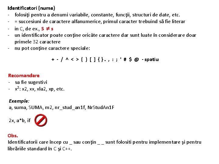 Identificatori (nume) - folosiţi pentru a denumi variabile, constante, funcţii, structuri de date, etc.