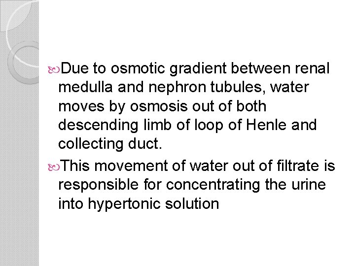  Due to osmotic gradient between renal medulla and nephron tubules, water moves by