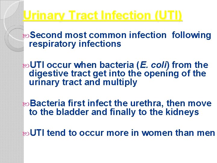 Urinary Tract Infection (UTI) Second most common infection following respiratory infections UTI occur when