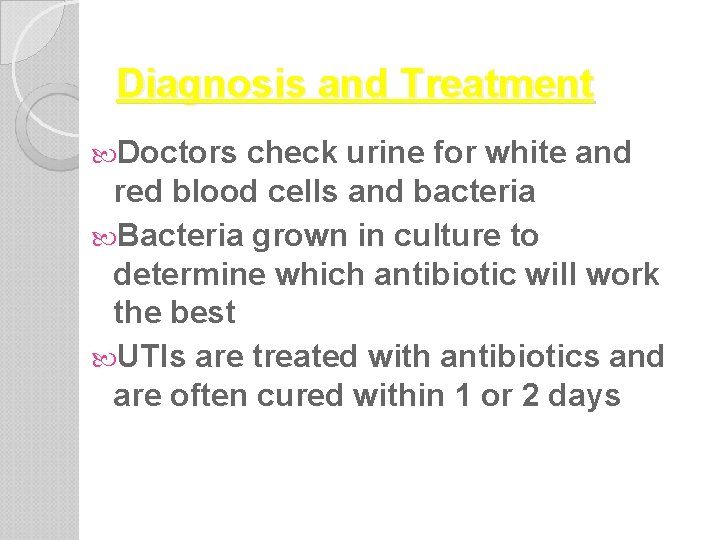 Diagnosis and Treatment Doctors check urine for white and red blood cells and bacteria