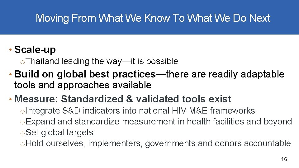 Moving From What We Know To What We Do Next • Scale-up o Thailand