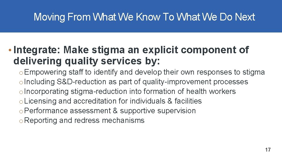 Moving From What We Know To What We Do Next • Integrate: Make stigma