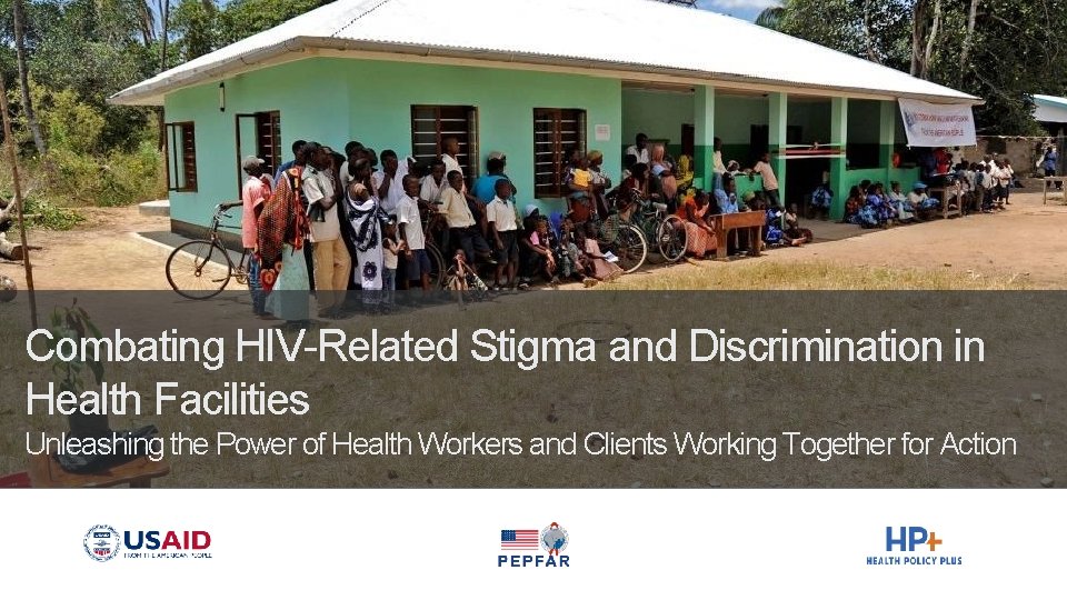 Combating HIV-Related Stigma and Discrimination in Health Facilities Unleashing the Power of Health Workers