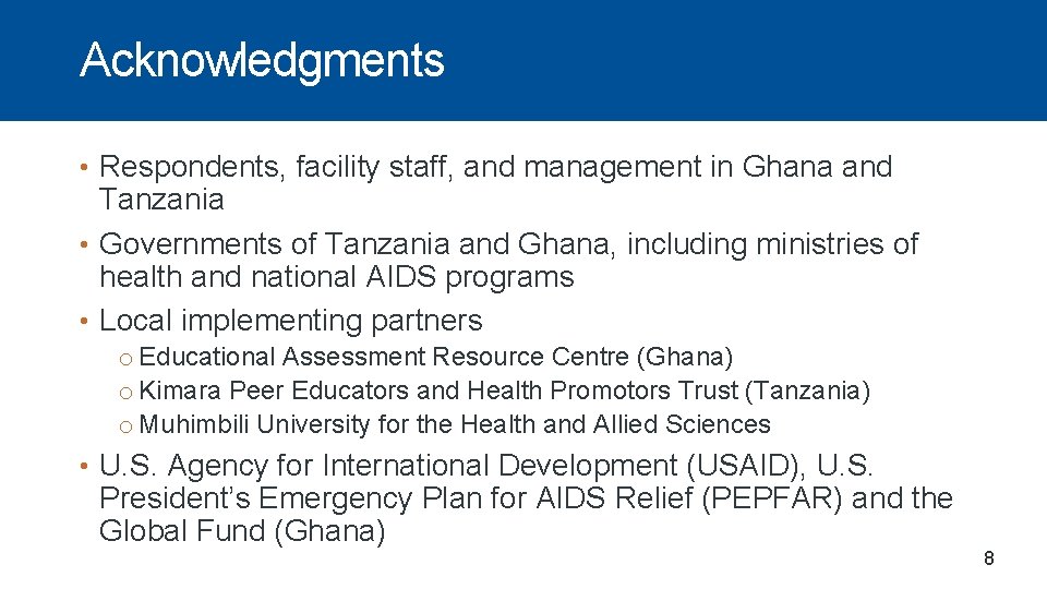 Acknowledgments • Respondents, facility staff, and management in Ghana and Tanzania • Governments of