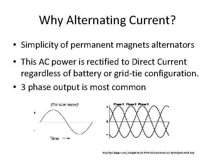 Why Alternating Current? • Simplicity of permanent magnets alternators • This AC power is
