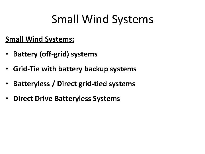 Small Wind Systems: • Battery (off-grid) systems • Grid-Tie with battery backup systems •