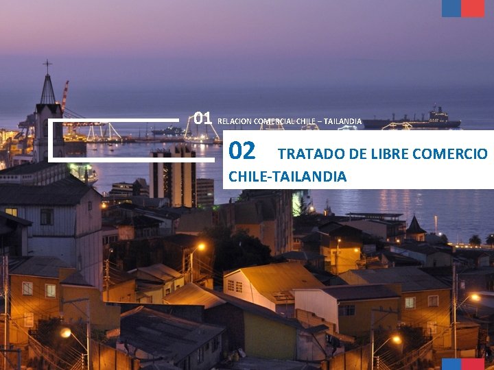 01 RELACION COMERCIAL CHILE – TAILANDIA 02 TRATADO DE LIBRE COMERCIO CHILE-TAILANDIA 