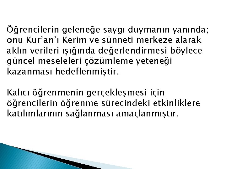 Öğrencilerin geleneğe saygı duymanın yanında; onu Kur’an’ı Kerim ve sünneti merkeze alarak aklın verileri