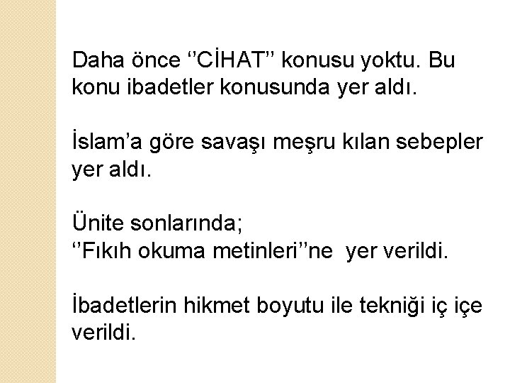 Daha önce ‘’CİHAT’’ konusu yoktu. Bu konu ibadetler konusunda yer aldı. İslam’a göre savaşı