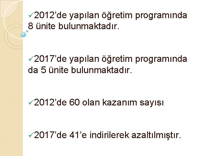 ü 2012’de yapılan öğretim programında 8 ünite bulunmaktadır. ü 2017’de yapılan öğretim programında da