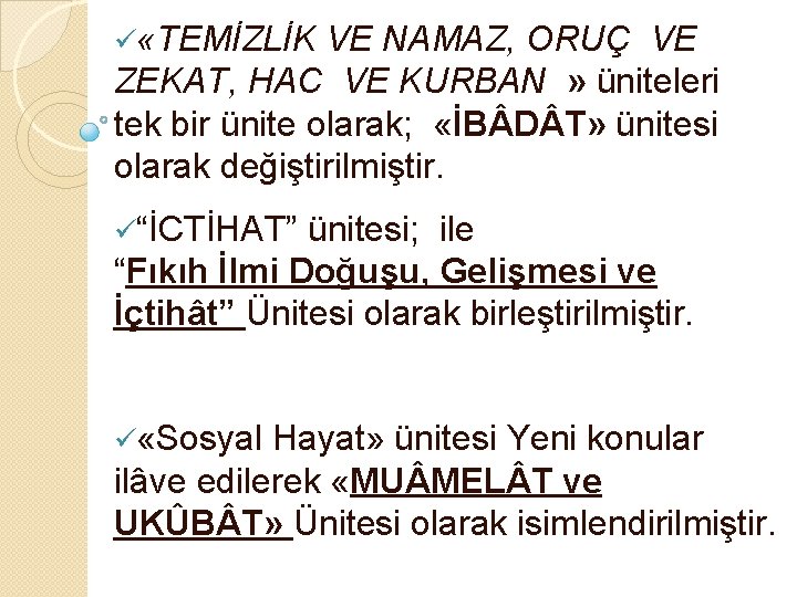 ü «TEMİZLİK VE NAMAZ, ORUÇ VE ZEKAT, HAC VE KURBAN » üniteleri tek bir