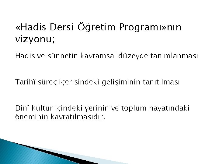  «Hadis Dersi Öğretim Programı» nın vizyonu; Hadis ve sünnetin kavramsal düzeyde tanımlanması Tarihî