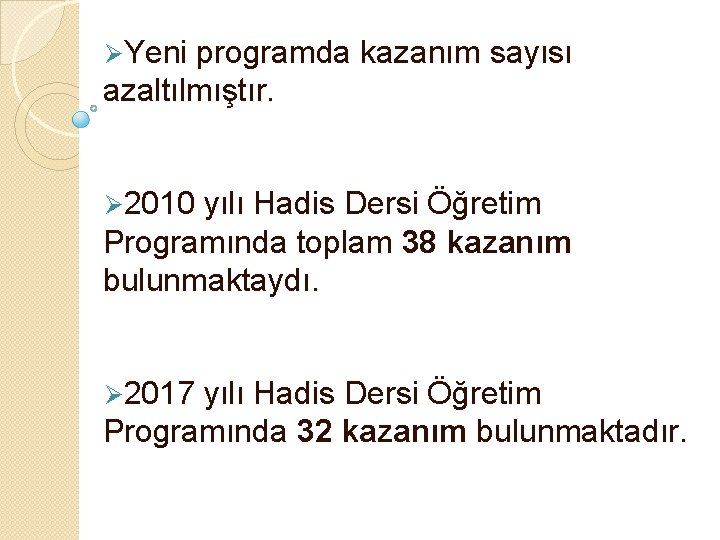 ØYeni programda kazanım sayısı azaltılmıştır. Ø 2010 yılı Hadis Dersi Öğretim Programında toplam 38