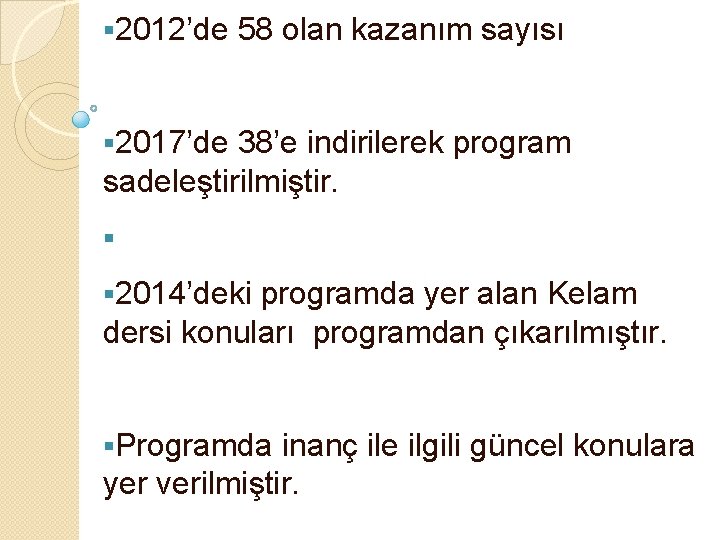 § 2012’de 58 olan kazanım sayısı § 2017’de 38’e indirilerek program sadeleştirilmiştir. § §