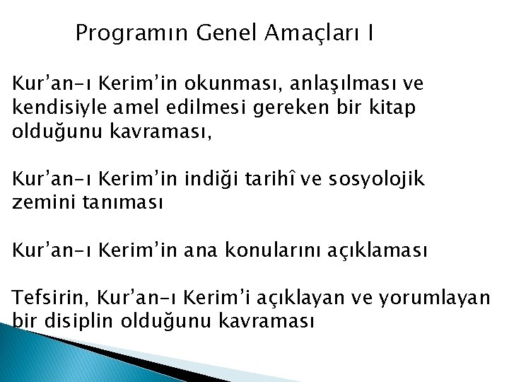 Programın Genel Amaçları I Kur’an-ı Kerim’in okunması, anlaşılması ve kendisiyle amel edilmesi gereken bir