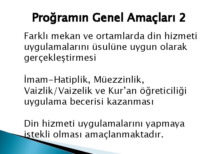 Proğramın Genel Amaçları 2 Farklı mekan ve ortamlarda din hizmeti uygulamalarını üsulüne uygun olarak