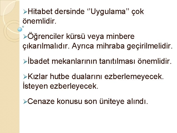 ØHitabet dersinde ‘’Uygulama’’ çok önemlidir. ØÖğrenciler kürsü veya minbere çıkarılmalıdır. Ayrıca mihraba geçirilmelidir. Øİbadet