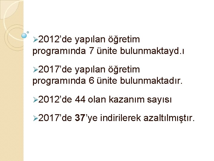 Ø 2012’de yapılan öğretim programında 7 ünite bulunmaktayd. ı Ø 2017’de yapılan öğretim programında