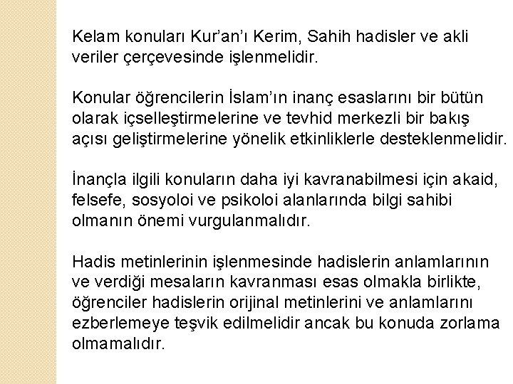 Kelam konuları Kur’an’ı Kerim, Sahih hadisler ve akli veriler çerçevesinde işlenmelidir. Konular öğrencilerin İslam’ın