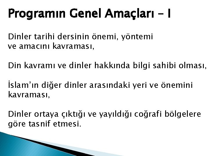 Programın Genel Amaçları – I Dinler tarihi dersinin önemi, yöntemi ve amacını kavraması, Din