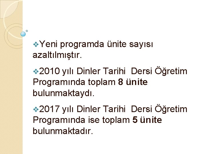 v. Yeni programda ünite sayısı azaltılmıştır. v 2010 yılı Dinler Tarihi Dersi Öğretim Programında