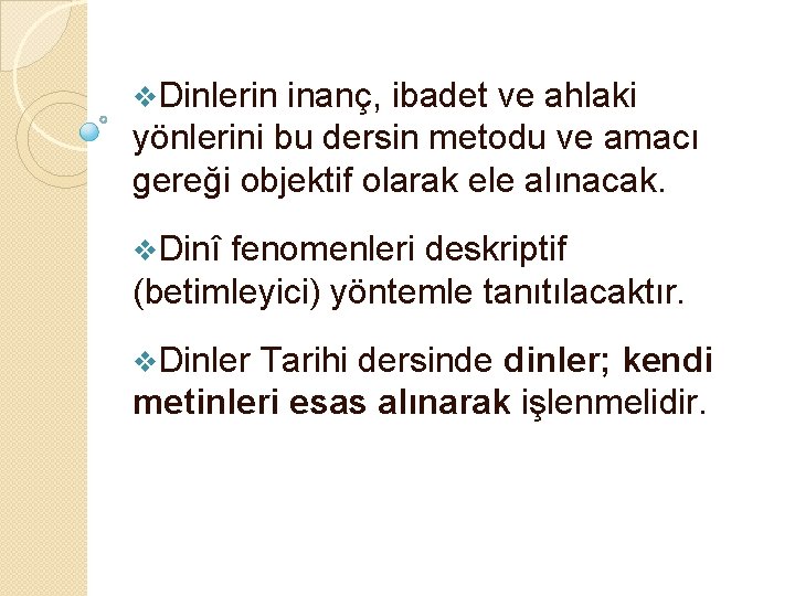 v. Dinlerin inanç, ibadet ve ahlaki yönlerini bu dersin metodu ve amacı gereği objektif