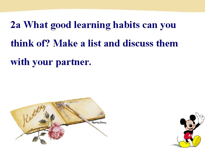 2 a What good learning habits can you think of? Make a list and 2 a What good learning habits can you think of? Make a list and