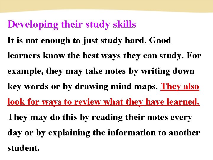 Developing their study skills It is not enough to just study hard. Good learners Developing their study skills It is not enough to just study hard. Good learners
