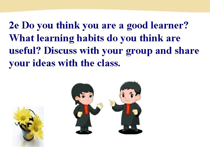 2 e Do you think you are a good learner? What learning habits do 2 e Do you think you are a good learner? What learning habits do