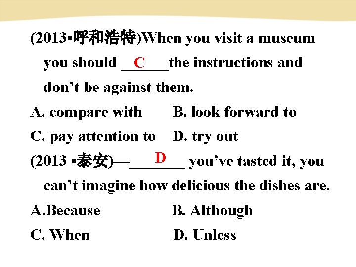 (2013 • 呼和浩特)When you visit a museum you should ______the instructions and C don’t (2013 • 呼和浩特)When you visit a museum you should ______the instructions and C don’t