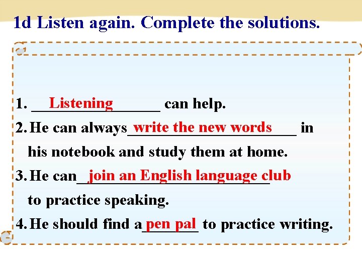 1 d Listen again. Complete the solutions. Listening 1. ________ can help. write the 1 d Listen again. Complete the solutions. Listening 1. ________ can help. write the