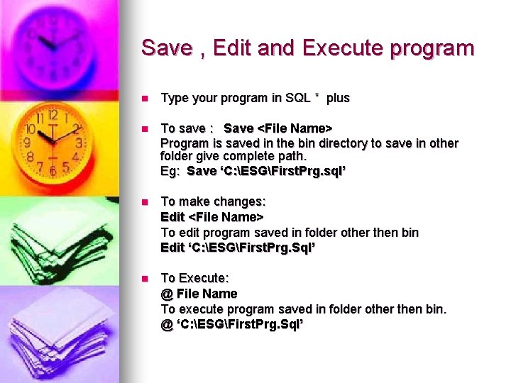 Save , Edit and Execute program n Type your program in SQL * plus