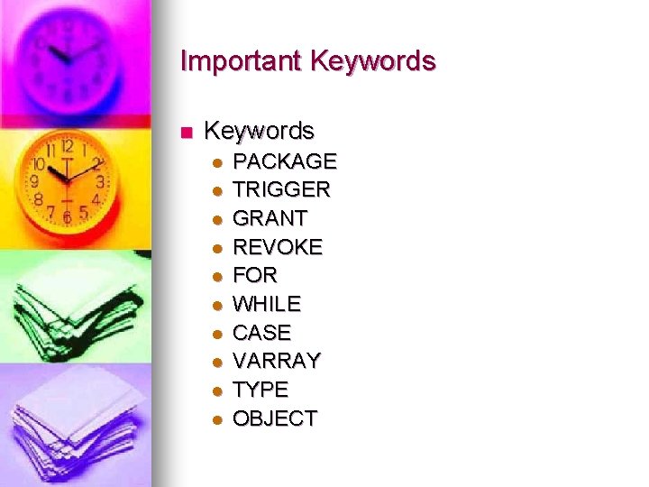 Important Keywords n Keywords l l l l l PACKAGE TRIGGER GRANT REVOKE FOR