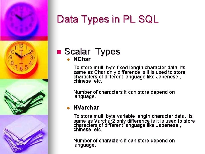 Data Types in PL SQL n Scalar Types l NChar To store multi byte