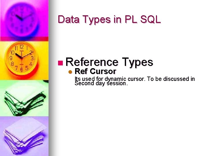 Data Types in PL SQL n Reference l Ref Cursor Types Its used for