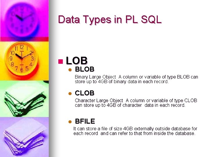 Data Types in PL SQL n LOB l BLOB Binary Large Object A column