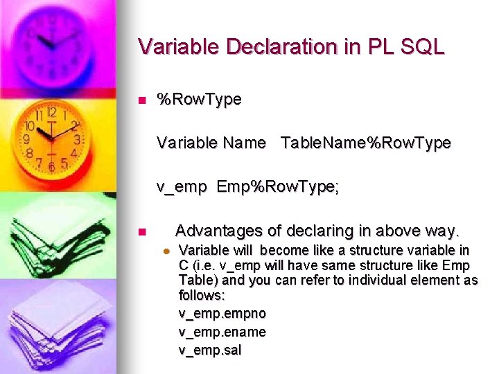 Variable Declaration in PL SQL n %Row. Type Variable Name Table. Name%Row. Type v_emp